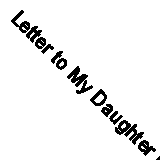 Letter to My Daughter Life Experiences of a World War II P.O.W. 9781434390417